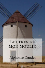 Lettres de mon moulin Alphonse Daudet Author