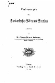 Vorlesungen Über Akademisches Leben und Studium Johann Eduard Erdmann Author