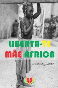 Liberta-te Mae Africa Ernesto Moamba Author