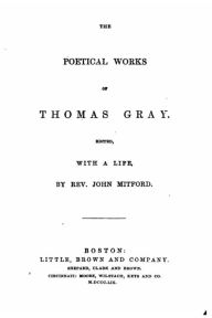 The Poetical Works of Thomas Gray, With a Life John Mitford Author