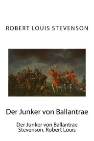 Der Junker von Ballantrae: Der Junker von Ballantrae Stevenson, Robert Louis Robert Louis Stevenson Author