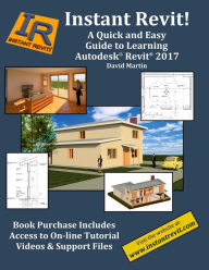 Instant Revit!: A Quick and Easy Guide to Learning Autodesk® Revit® 2017 David Martin Author