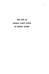 The Life of George Cabot Lodge - Henry Adams