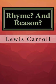 Rhyme? And Reason? - Lewis Carroll