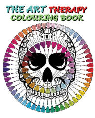 The Art Therapy Colouring Book: Awesome Skull Tattoo Designs To Inspire Creativity And Relaxation (+100 Pages)