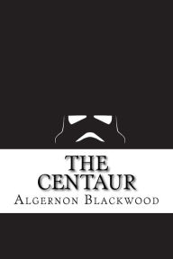 The Centaur - Algernon Blackwood