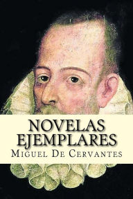 Novelas ejemplares (Spanish Edition) Miguel De Cervantes Author