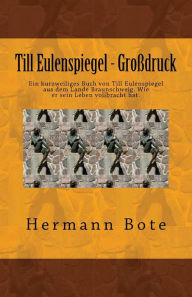 Till Eulenspiegel - Großdruck: Ein kurzweiliges Buch von Till Eulenspiegel aus dem Lande Braunschweig. Wie er sein Leben vollbracht hat. Herman Bote A