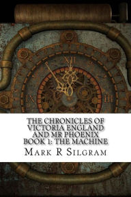 The Chronicles of Victoria England and Mr Phoenix: The Machine - Mark Silgram