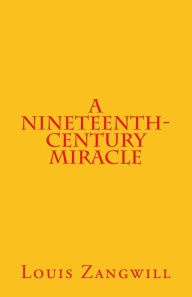 A Nineteenth-Century Miracle Louis Zangwill Author