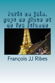 Paris en juin, pays de glace et de feu Islande: Haïkus François JJ Ribes Author