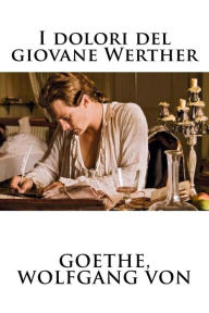 I dolori del giovane Werther - Goethe Johann Wolfgang von