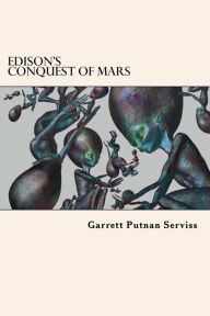 Edison's Conquest of Mars - Garrett Putnan Serviss