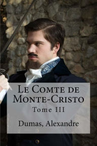 Le Comte de Monte-Cristo: Tome III Dumas Alexandre Author