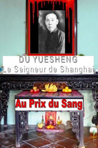 Du Yuesheng le Seigneur de Shanghai Henry Moa Author