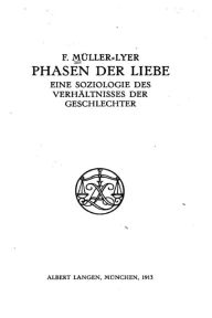 Phasen der Liebe, Eine Soziologie des VerhÃ¤ltnisses der Geschlechter Franz Carl Muller-Lyer Author