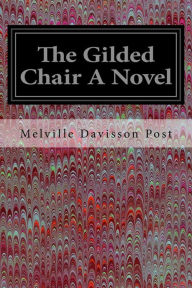 The Gilded Chair A Novel Melville Davisson Post Author