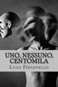Uno, Nessuno, Centomila - Luigi Pirandello