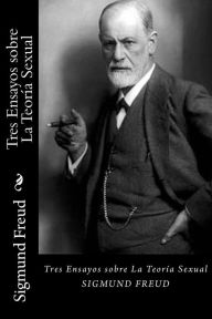 Tres Ensayos sobre La Teoria Sexual (Spanish Edition) Sigmund Freud Author