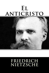 El anticristo Friedrich Wilhelm Nietzsche Author