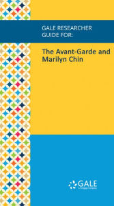 Gale Researcher Guide for: The Avant-Garde and Marilyn Chin - Catherine Cucinella