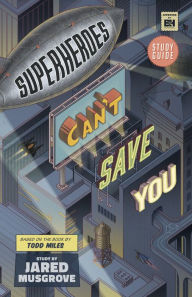 Superheroes Can't Save You: Study Guide Jared Musgrove Author