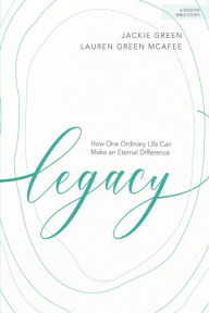 Legacy - Bible Study Book: How One Ordinary Life Can Make an Eternal Difference Jackie Green Author