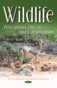 Wildlife : Perceptions, Threats and Conservation Cheryl Ward Editor
