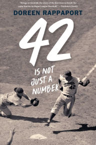 42 Is Not Just a Number: The Odyssey of Jackie Robinson, American Hero Doreen Rappaport Author