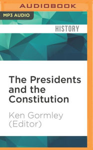 The Presidents and the Constitution: A Living History - Ken Gormley (Editor)