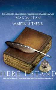 Martin Luther's Here I Stand: The Speech that Launched the Protestant Reformation - Martin Luther