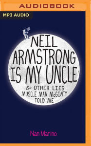 Neil Armstrong Is My Uncle & Other Lies Muscle Man McGinty Told Me Nan Marino Author
