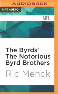 The Byrds' The Notorious Byrd Brothers Ric Menck Author