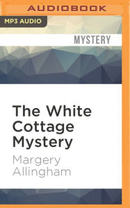 The White Cottage Mystery: An Albert Campion Mystery Margery Allingham Author