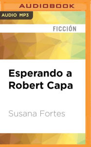 Esperando a Robert Capa Susana Fortes Author