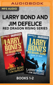 Larry Bond and Jim DeFelice Red Dragon Rising Series: Books 1-2: Shadows of War & Edge of War Larry Bond Author