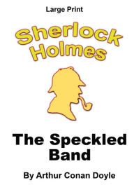 The Speckled Band: Sherlock Holmes in Large Print Arthur Conan Doyle Author