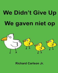 We Didn't Give Up We Gaven Niet Op: Children's Picture Book English-dutch (bilingual Edition)