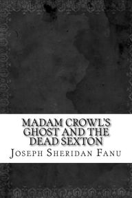 Madam Crowl's Ghost and the Dead Sexton - Joseph Sheridan Le Fanu