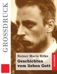 Geschichten vom lieben Gott (GroÃ?druck) Rainer Maria Rilke Author