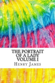 The Portrait of A Lady Volume I: Includes MLA Style Citations for Scholarly Secondary Sources, Peer-Reviewed Journal Articles and Critical Essays (Squid Ink Classics) - Henry James