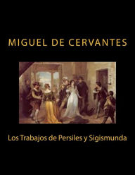 Los Trabajos de Persiles y Sigismunda Miguel De Cervantes Author