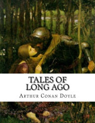 Tales of Long Ago Arthur Conan Doyle Author