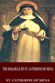 The Dialogue of St. Catherine of Siena - St. Catherine of Siena