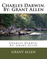 Charles Darwin. By: Grant Allen Grant Allen Author