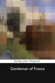 Gentleman of France - Stanley John Weyman