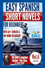 Easy Spanish Short Novels for Beginners With 60+ Exercises & 200-Word Vocabulary: Jules Verne's 20,000 Leagues Under The Sea ïlvaro Parra Pinto Author