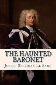 The Haunted Baronet Joseph Sheridan Le Fanu Author