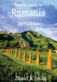 Romania: 2017 tourist's guide - Daniel B. Smith