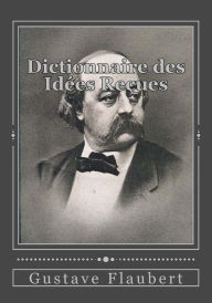 Dictionnaire des Id�es Re�ues Gustave Flaubert Author